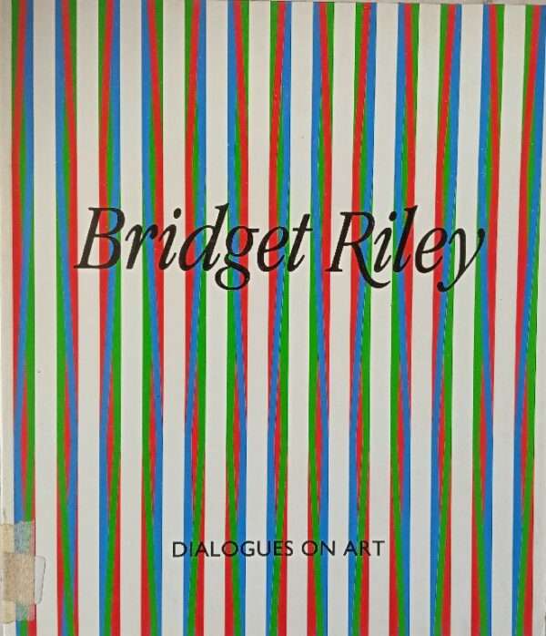 BRIDGET RILEY DIALOGUES ON ART