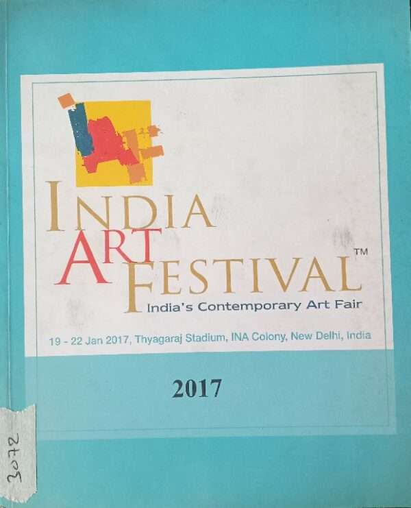 INDIA ART FESTIVAL INDIA'S CONTEMPORARY ART FAIR 19-22 JAN 2017, NEW DELHI INDIA